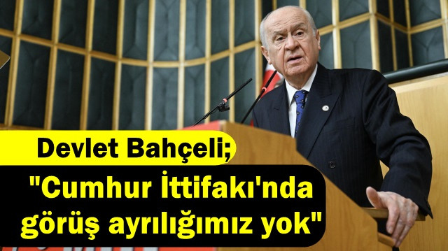 Bahçeli'den 'Cumhur İttifakı'nda görüş ayrılıkları' iddialarına tepki: Cumhurbaşkanımızla bağımız sarsılmaz