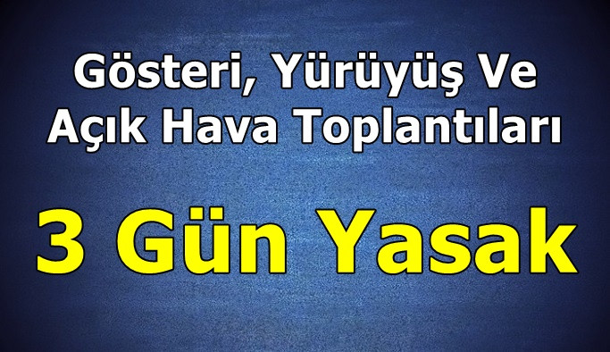 Gösteri, Yürüyüş Ve Açık Hava Toplantıları 3 Gün Yasak