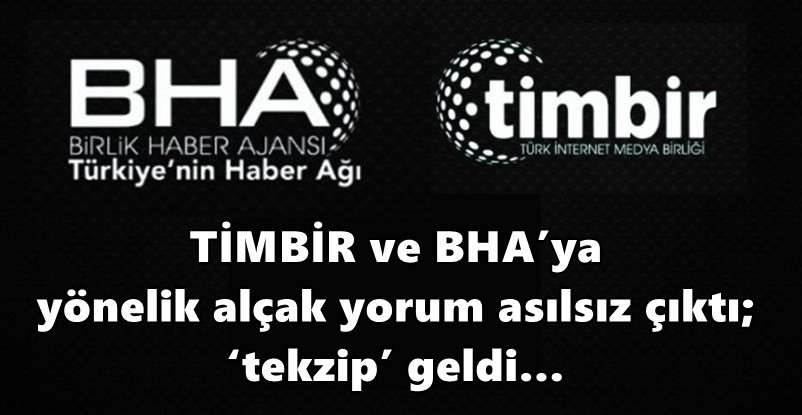 TİMBİR ve BHA’ya yönelik alçak yorum asılsız çıktı; ‘tekzip’ geldi…